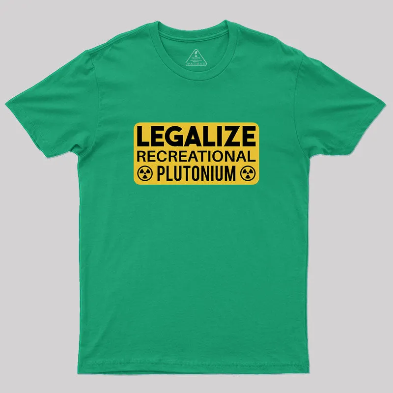 Legalize Recreational Plutonium Geek T-Shirt - Image 8