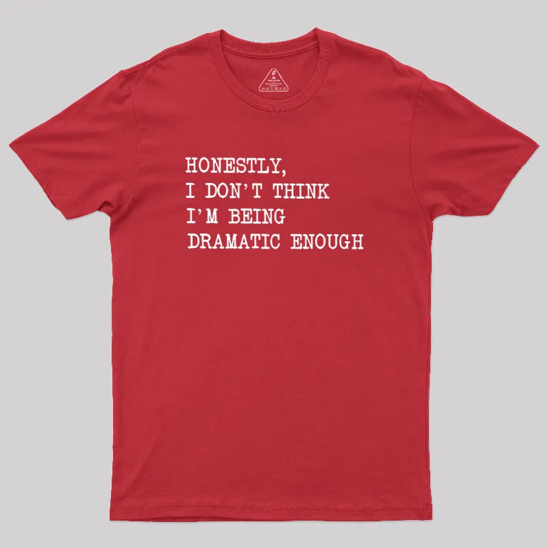 Dramatic Enough Geek T-Shirt - Image 5