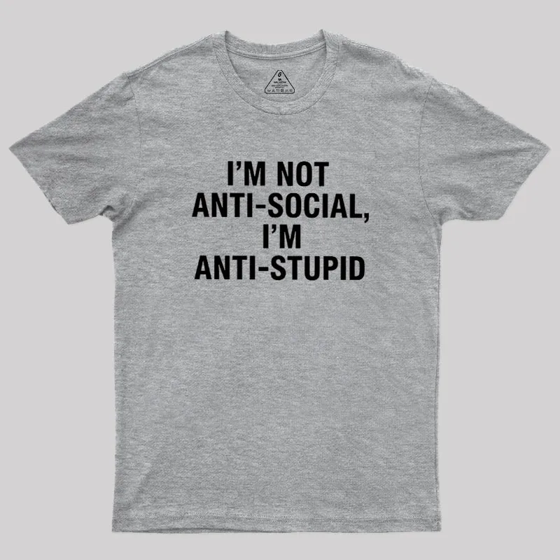 I'm Not Anti-social I'm Anti-stupid Geek T-Shirt - Image 4