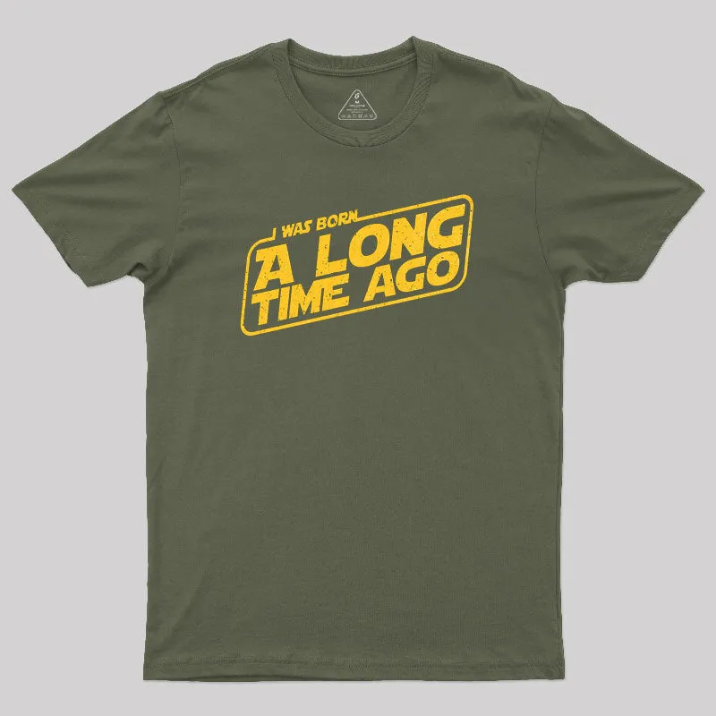 Born A Long Time Ago Geek T-Shirt - Image 3