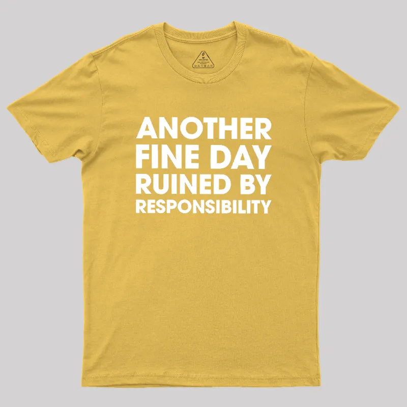 Another Fine Day Ruined By Responsibility Geek T-Shirt - Image 8