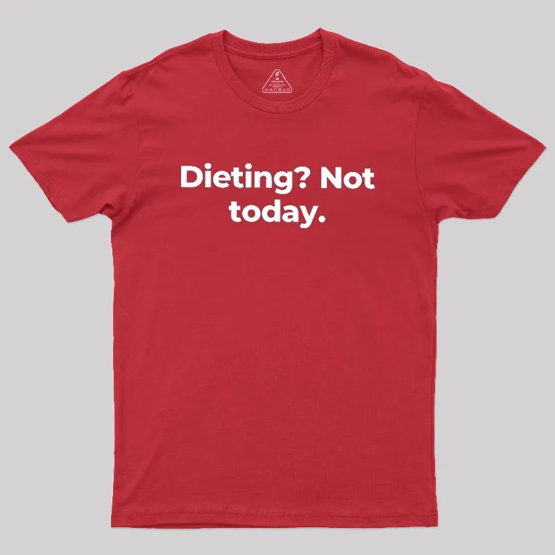 Dieting Not today Geek T-Shirt - Image 5