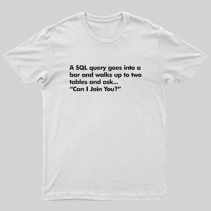 A SQL Query Goes Into A Bar Geek T-Shirt - Image 11