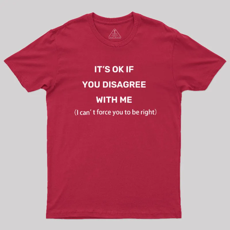 It's Ok If You Disagree With Me Geek T-Shirt - Image 5