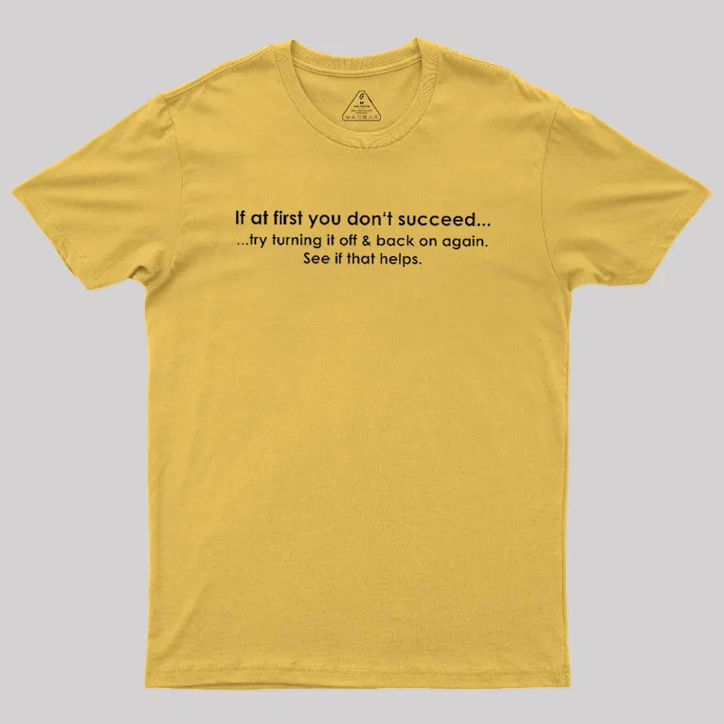 If At First You Dont Succeed Turn It Off And Back Geek T-Shirt - Image 8