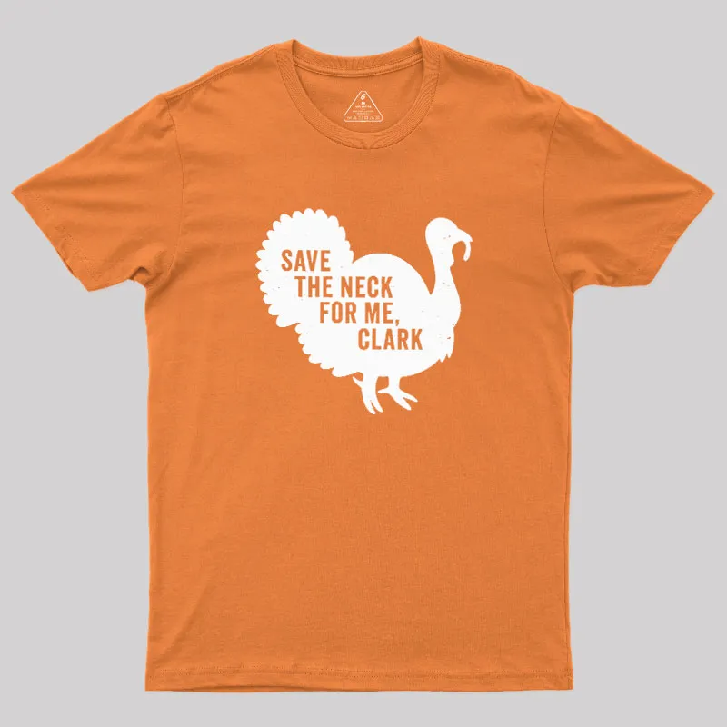 Save The Neck For Me Clark Geek T-Shirt - Image 7