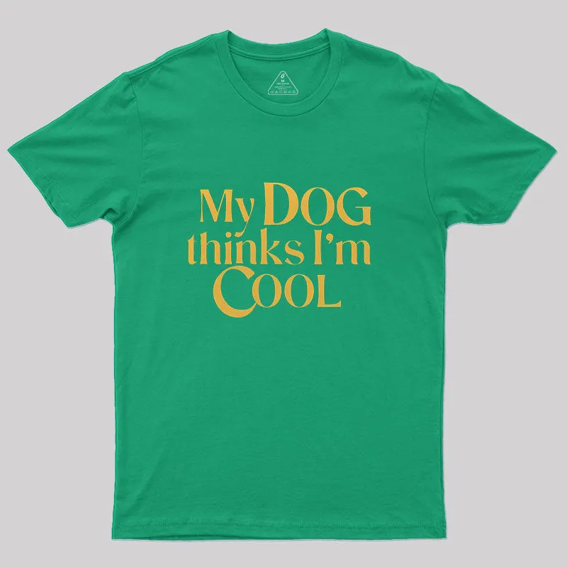 My Dog Thinks I'm Cool Geek T-Shirt - Image 9