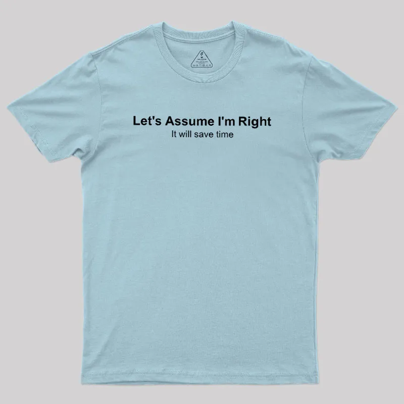 Let's Assume I am Right Geek T-Shirt - Image 9