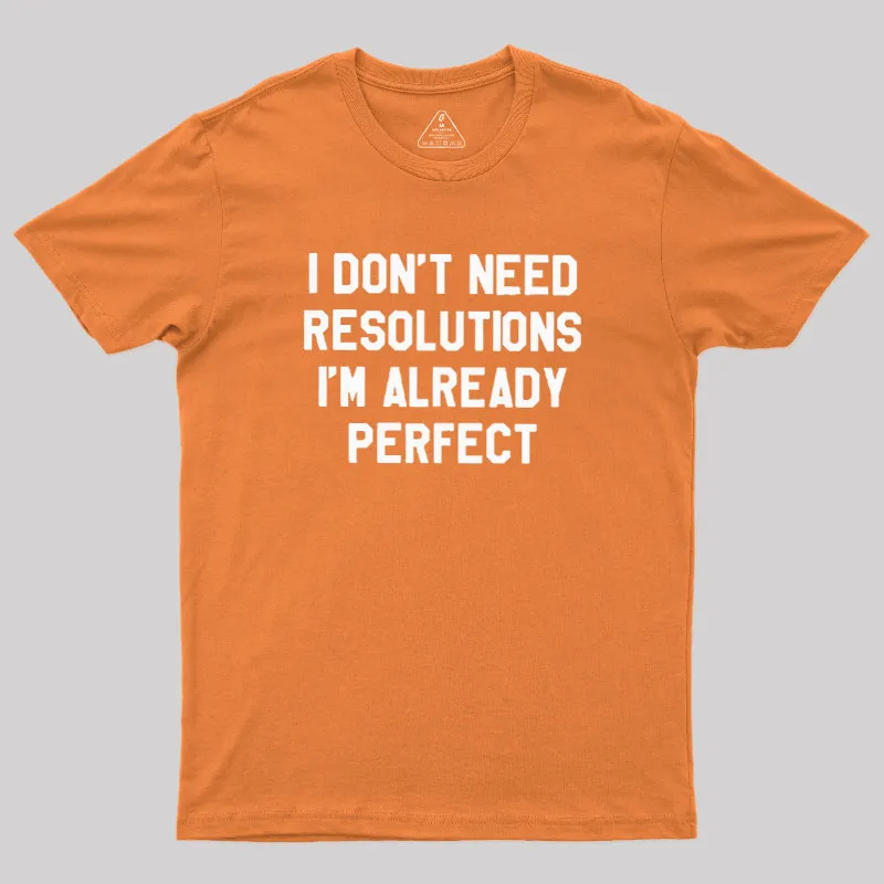 I Don't Need Resolutions Geek T-Shirt - Image 7