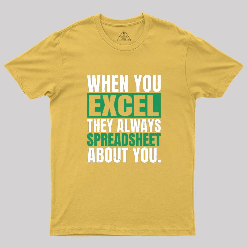 When You Excel They Always Spreadsheet About You Geek T-Shirt - Image 8