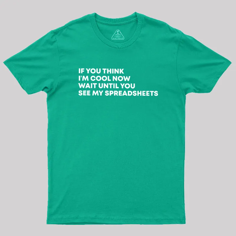 If You Think I'm Cool Now Wait Until You See My Spreadsheets Geek T-Shirt - Image 9