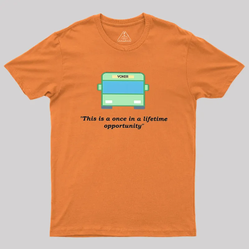 Yoker - A Once In a Lifetime Opportunity Geek T-Shirt - Image 7