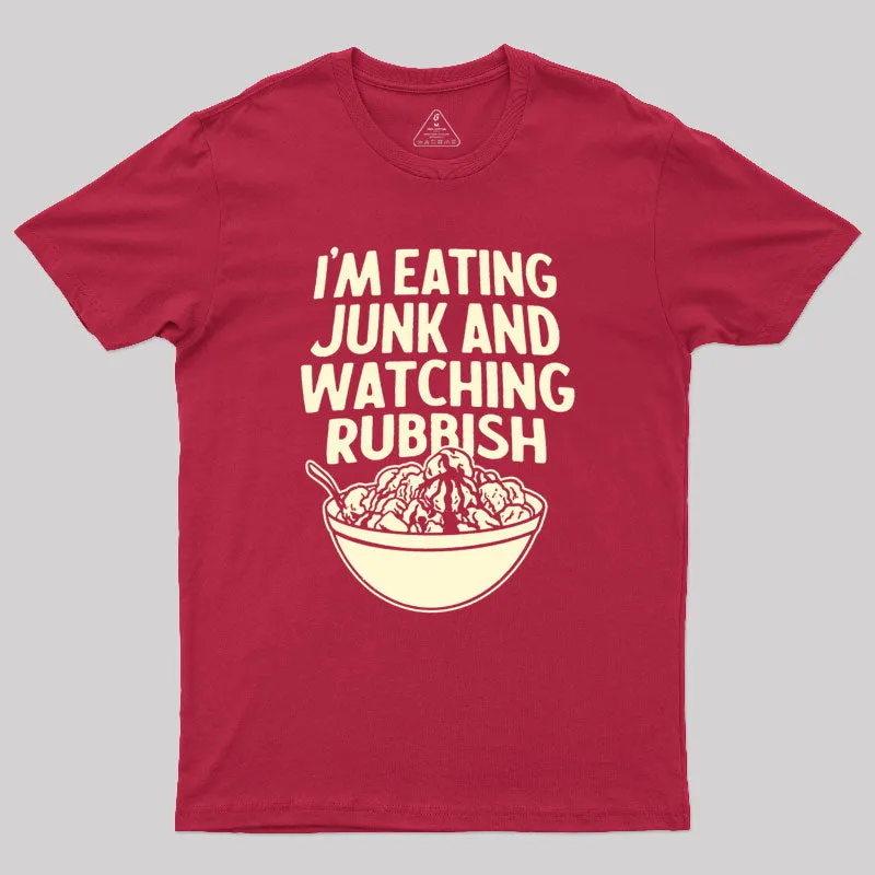 I'm Eating Junk and Watching Rubbish Geek T-Shirt