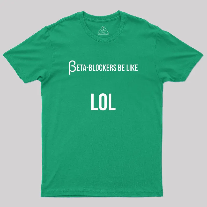 Beta Blockers be Like LOL Bad Medical Joke Geek T-Shirt - Image 9