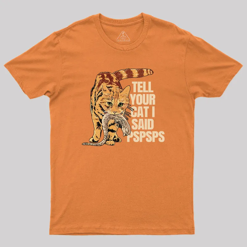 Jonesy Tell Your Cat I Said Pspsps Geek T-Shirt - Image 7