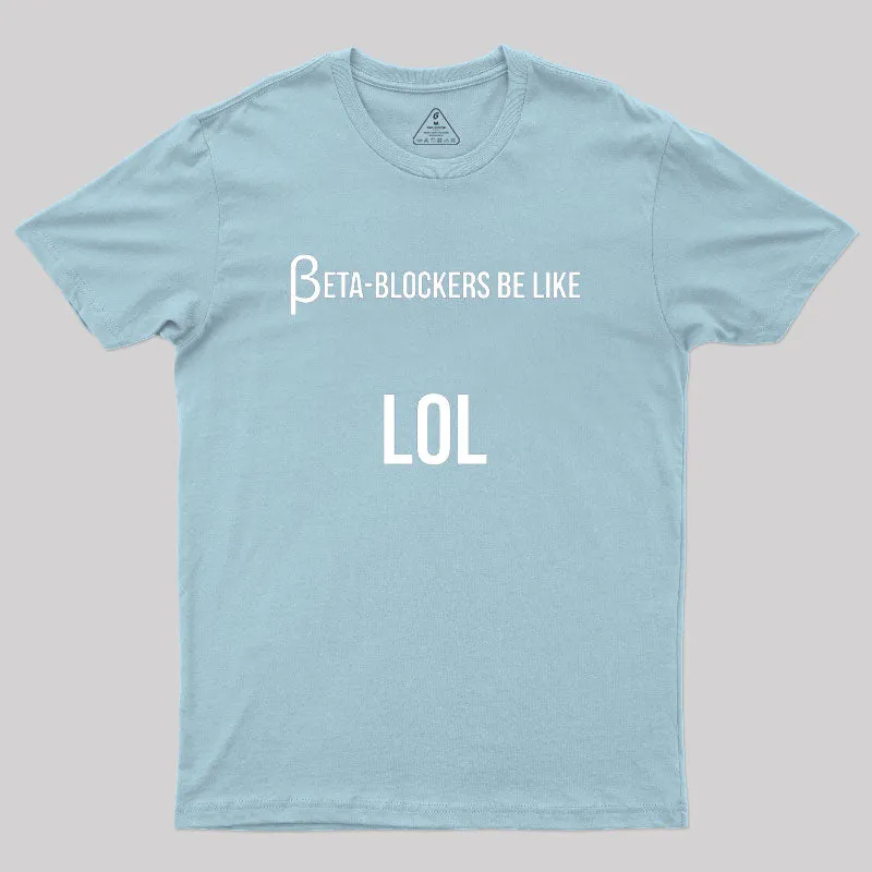 Beta Blockers be Like LOL Bad Medical Joke Geek T-Shirt - Image 10