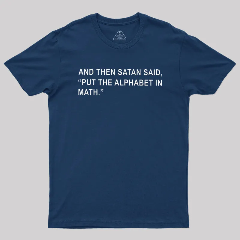 Put The Alphabet In Math Geek T-Shirt