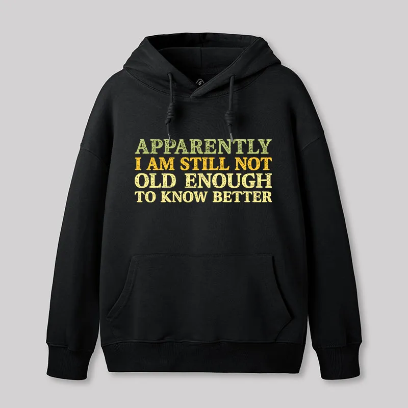 Still Not Old Enough To Know Better Geek Hoodie