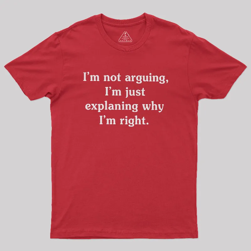 I Am Not Arguing Geek T-Shirt - Image 5