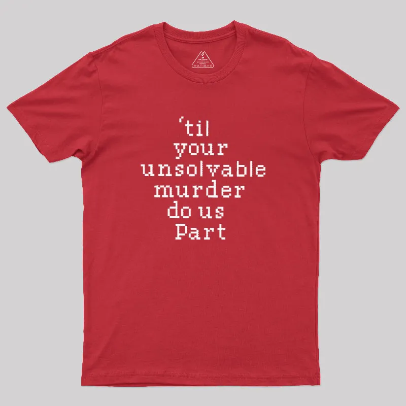 Till Your Unsolvable Murder Do Us Part Geek T-Shirt - Image 5