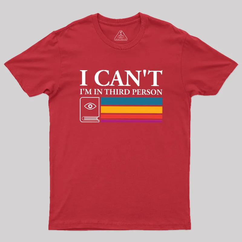 I Can't I'm In Third Person Geek T-Shirt - Image 4