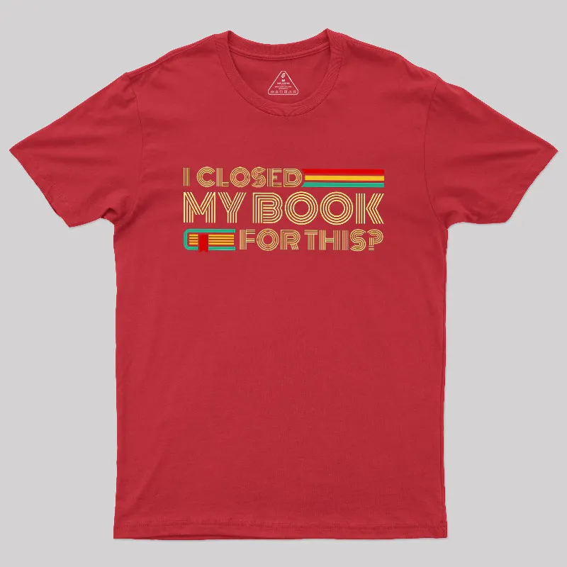 I Closed My Book For This Geek T-Shirt - Image 4