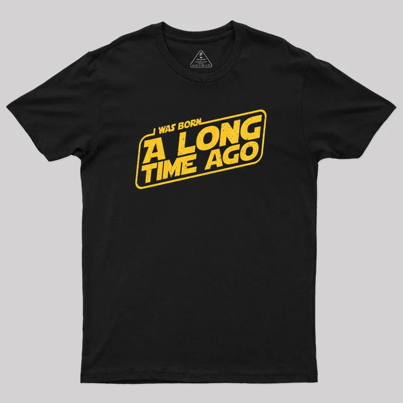Born A Long Time Ago Geek T-Shirt - Image 2
