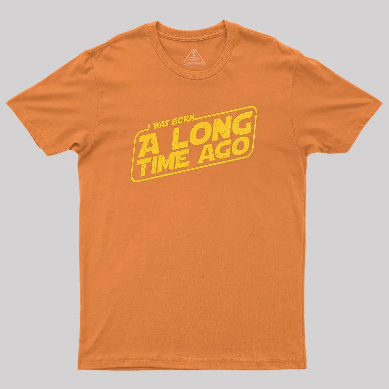 Born A Long Time Ago Geek T-Shirt - Image 6
