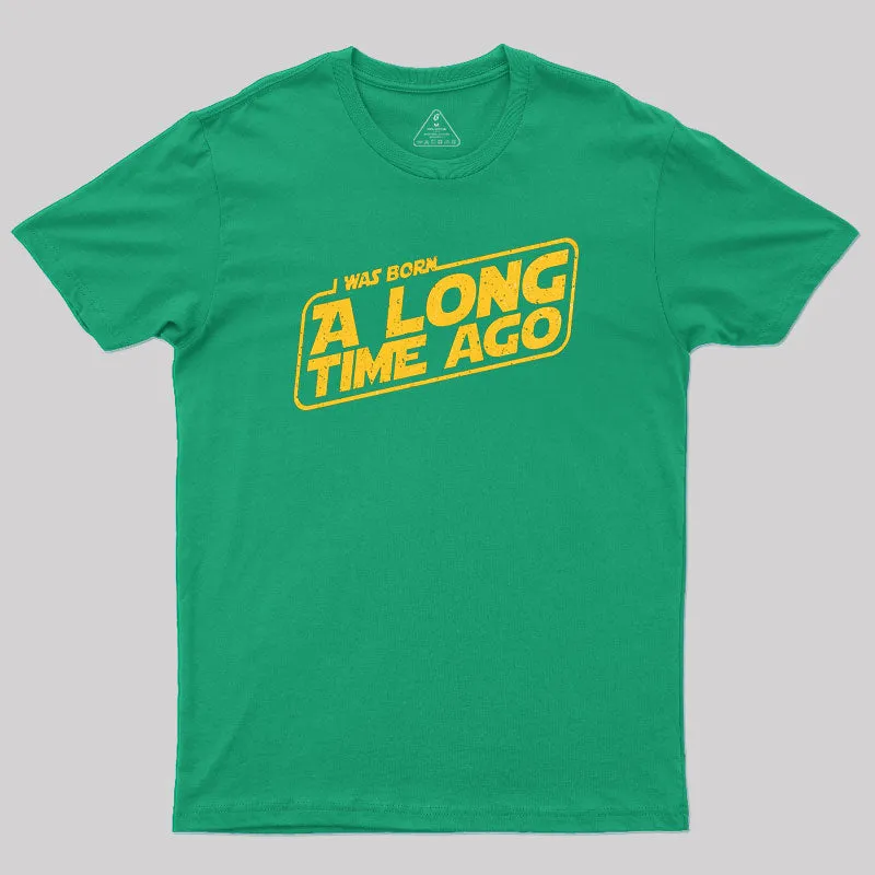Born A Long Time Ago Geek T-Shirt - Image 7
