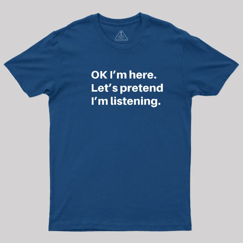 Alternative view of Pretend I Am Listening T-Shirt