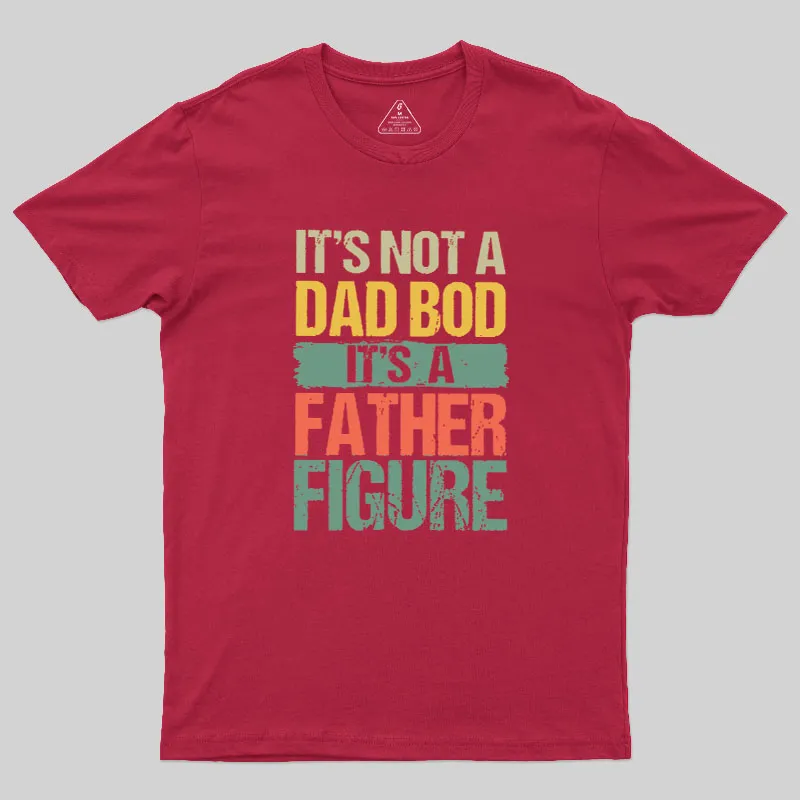 Retro Vintage It's Not A Dad Bod It's A Father Figure Geek T-Shirt - Image 4