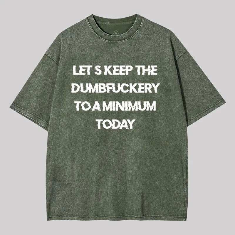 Let's Keep the Dumbfuckery to A Minimum Today Washed T-shirt - Image 4