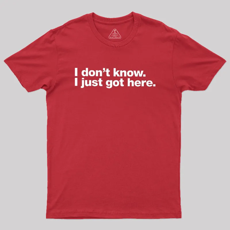 I Don't Know I Just Got Here Geek T-Shirt - Image 5