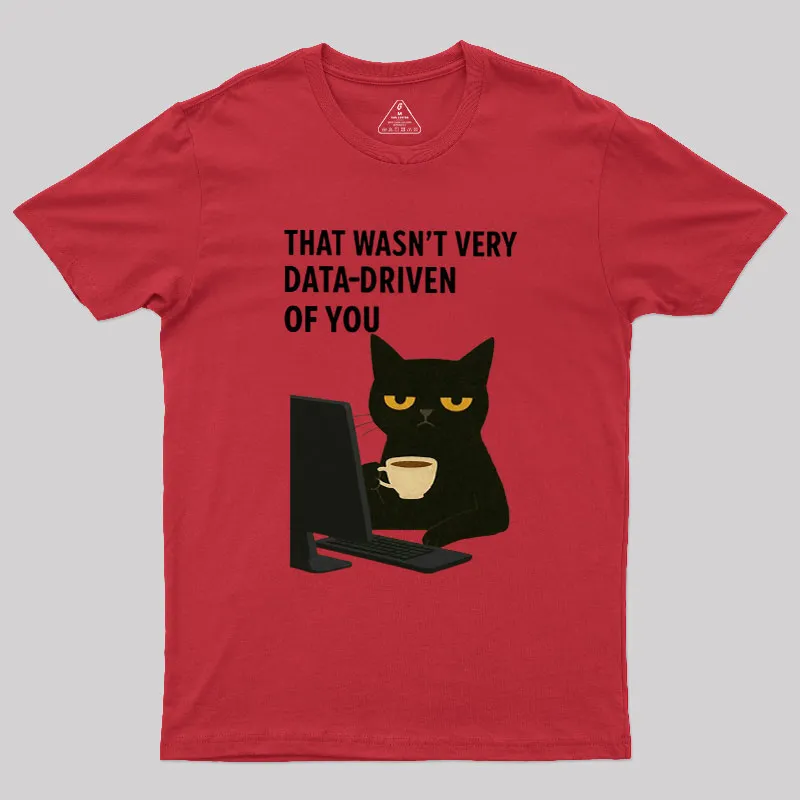 That Wasn't Very Data Driven Of You Geek T-Shirt - Image 4