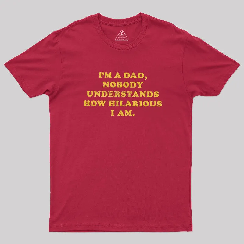 I'm A Dad Nobody Understands How Hilarious I Am Geek T-Shirt - Image 4