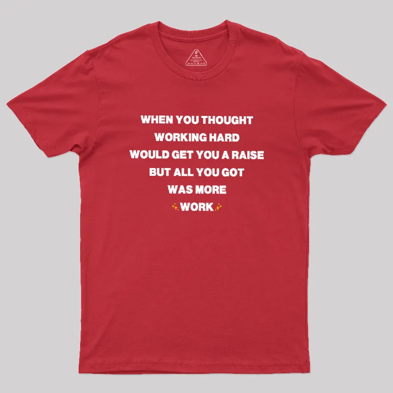 All You Got Was More Work Geek T-Shirt - Image 5
