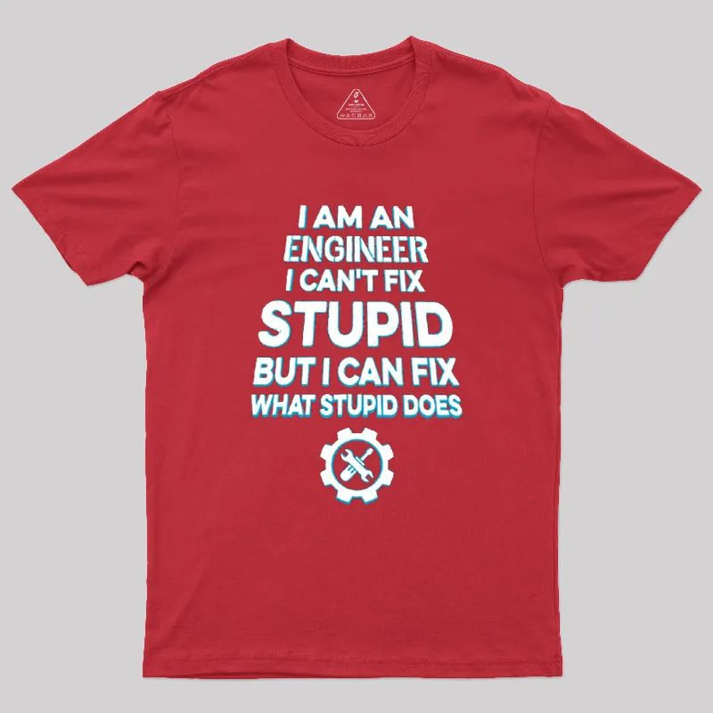 I Am An Engineer I Cant Fix Stupid Geek T-Shirt - Image 4