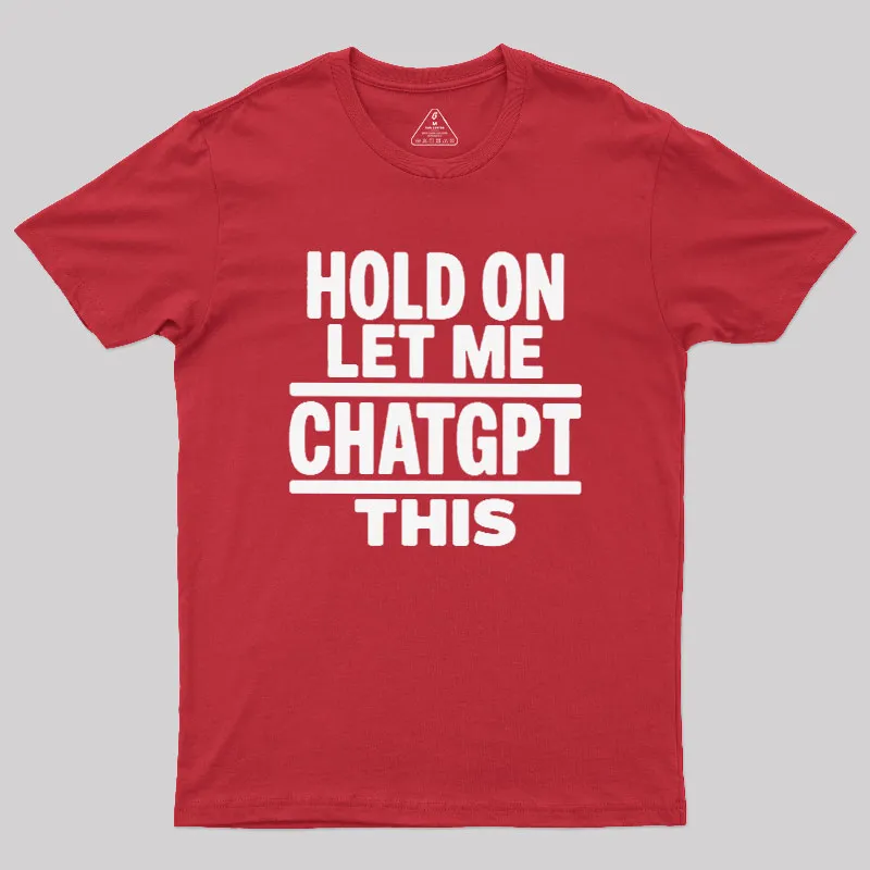 Hold On Let Me ChatGPT This Geek T-Shirt - Image 5