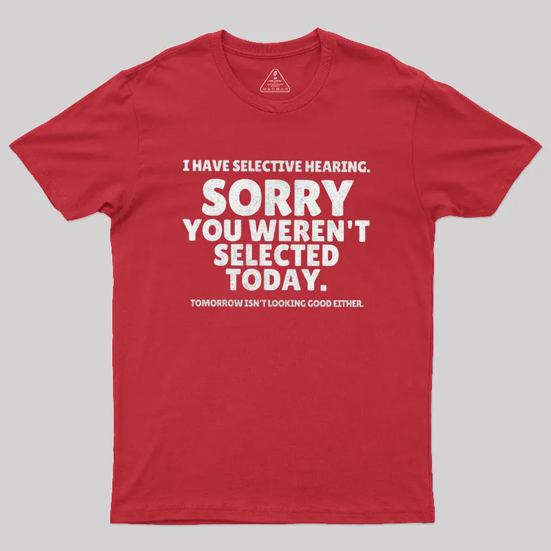 Sorry You Weren't Selected Today Sarcastic Geek T-Shirt - Image 4