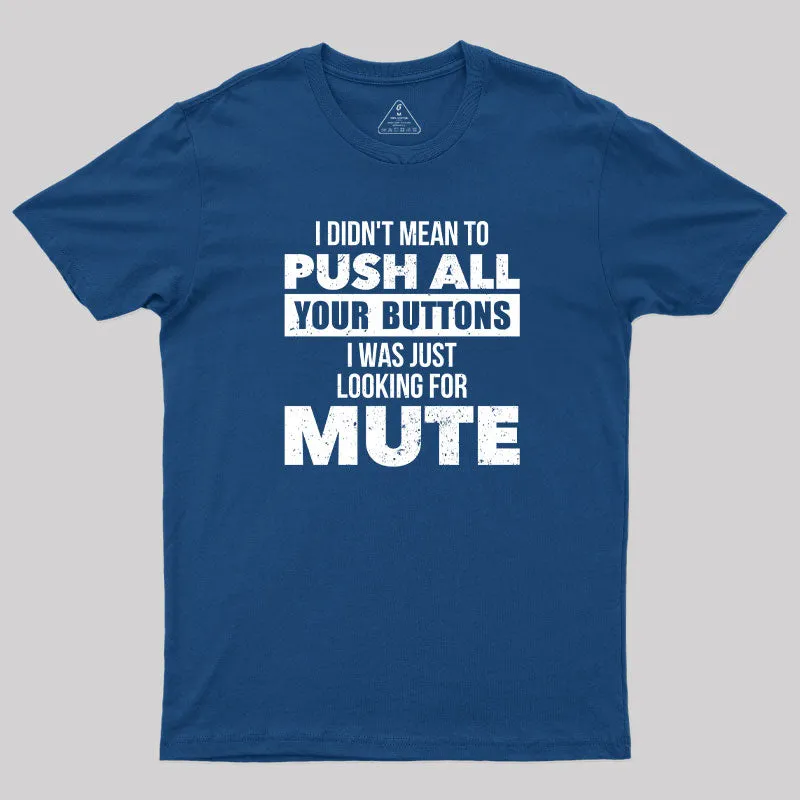 Alternative view of I Didn't Mean to Push All Your Button T-Shirt