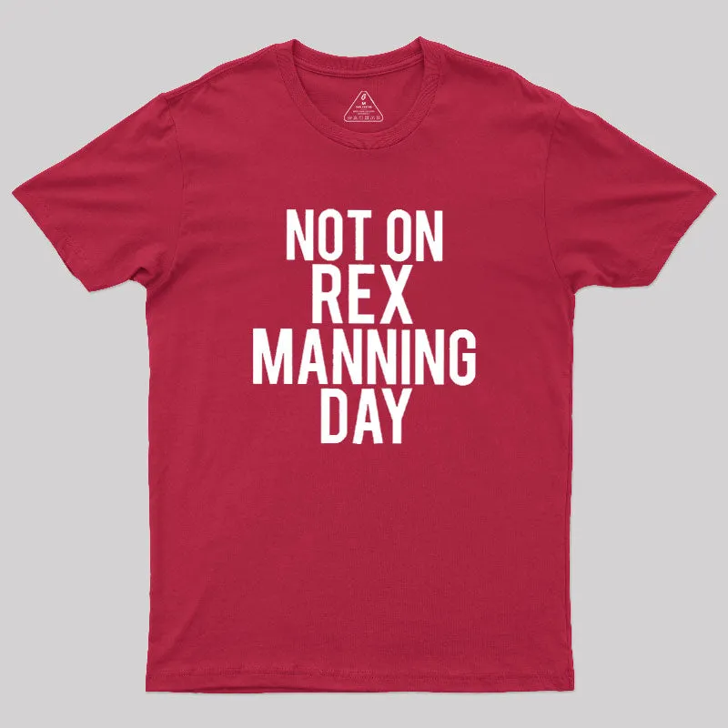 Not On Rex Manning Day Geek T-Shirt - Image 5