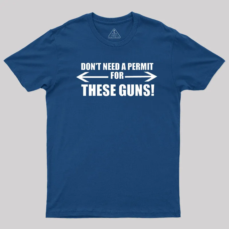 Don't Need A Permit For These Guns T-Shirt - Image 2
