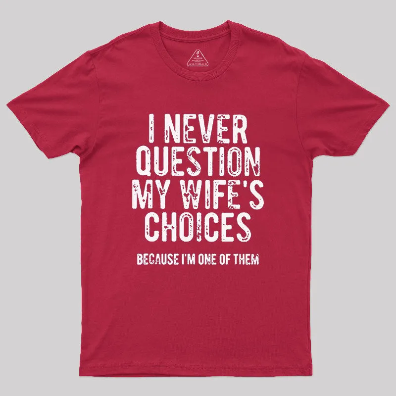 I Never Question My WIfe's Choice Geek T-Shirt - Image 5