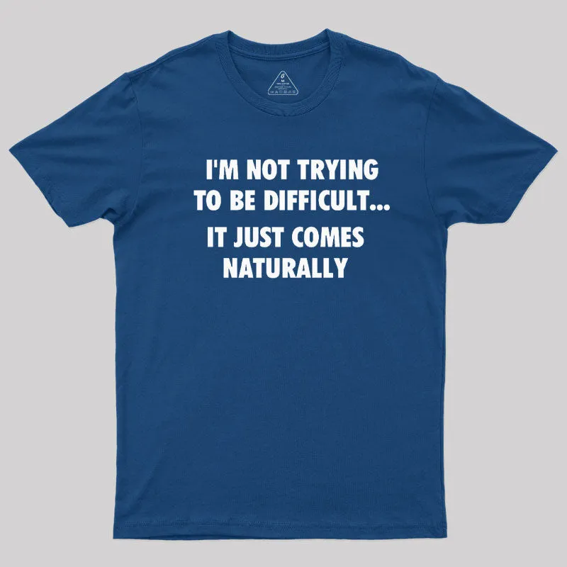 Alternative view of I'm Not Trying To Be Difficult T-Shirt