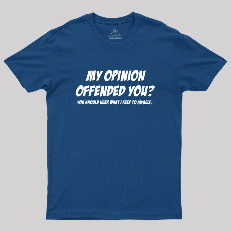 Alternative view of My Opinion Offended You Geek T-Shirt