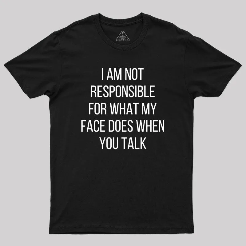 Alternative view of I am not Responsible for What my Face does Geek T-Shirt