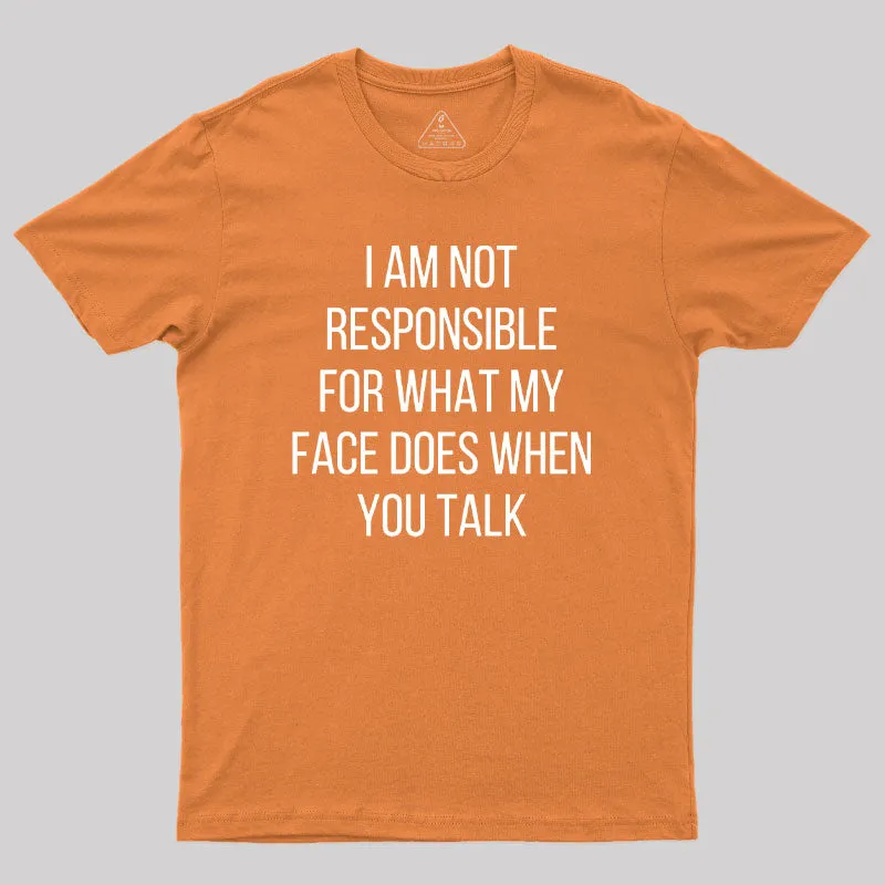 I am not Responsible for What my Face does Geek T-Shirt - Image 7