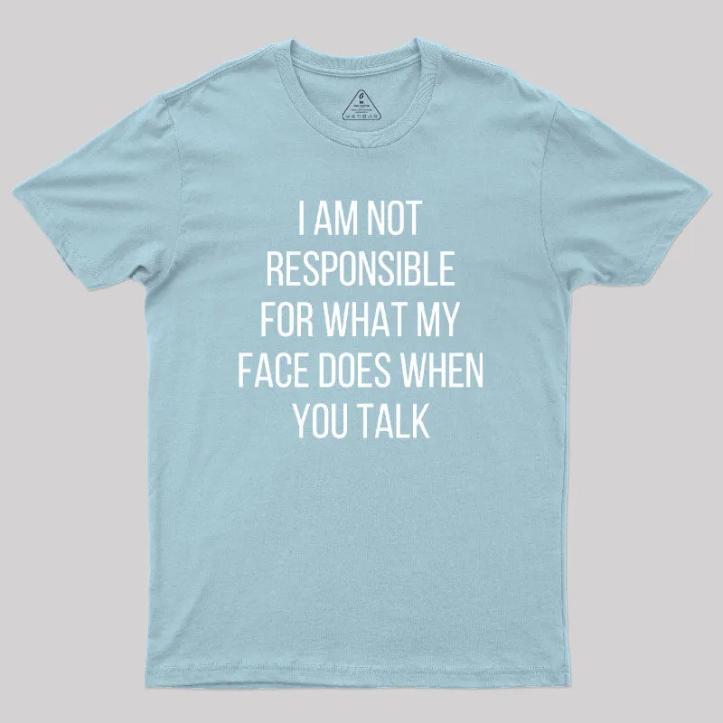 I am not Responsible for What my Face does Geek T-Shirt - Image 10