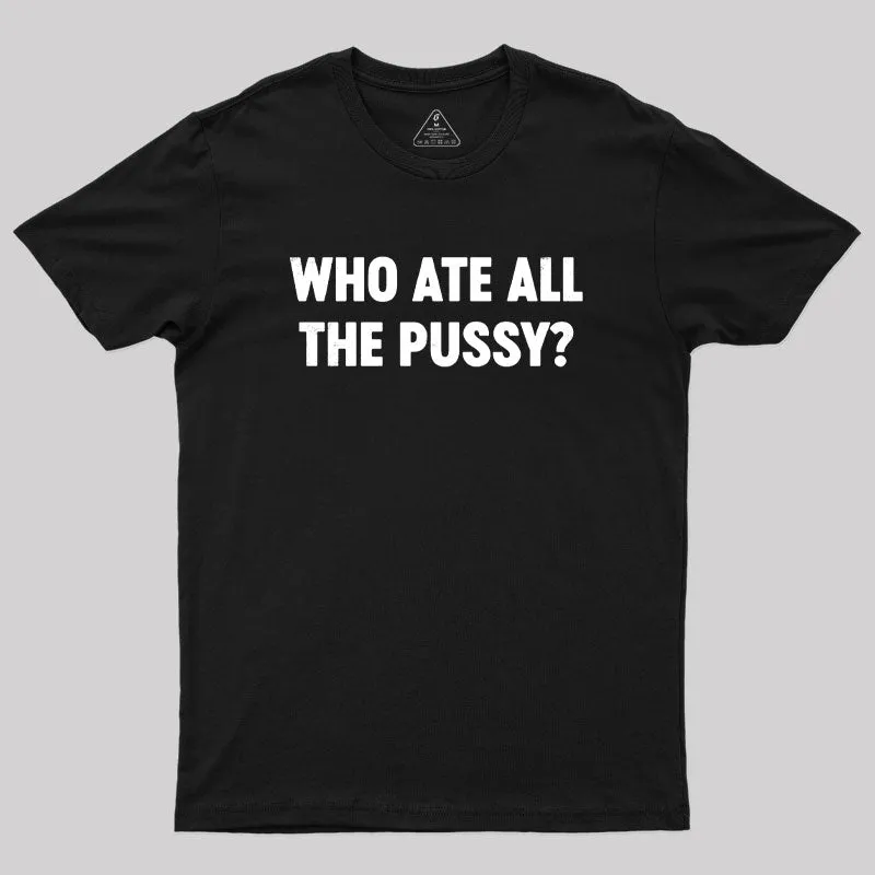 Alternative view of Who Ate All The P*ssy? Geek T-Shirt