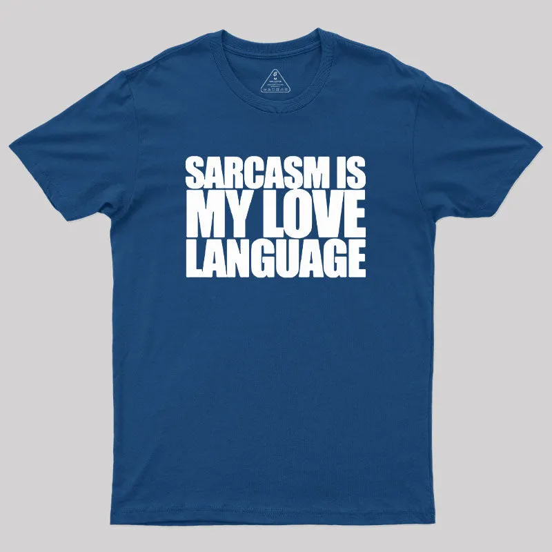 Alternative view of Sarcasm is my Love Language Geek T-Shirt